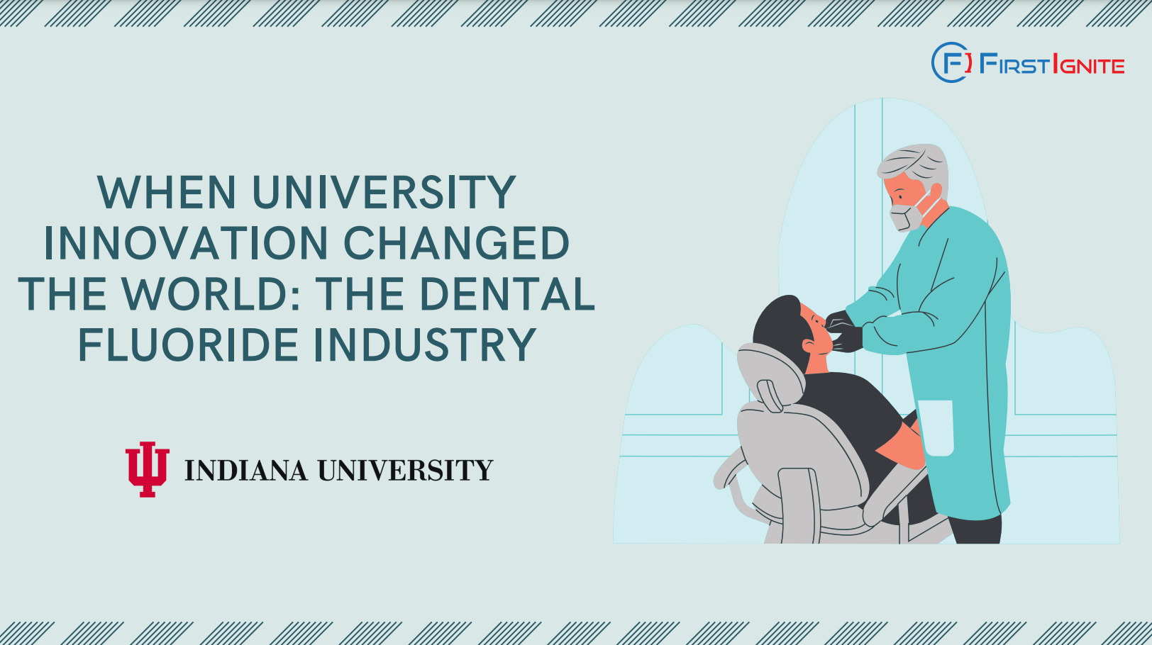 The image is a promotional graphic from FirstIgnite. It features the title "When University Innovation Changed the World: The Dental Fluoride Industry" along with the Indiana University logo and name. There is also an illustration of a dentist visit on the right side. The FirstIgnite logo is positioned at the top right corner.