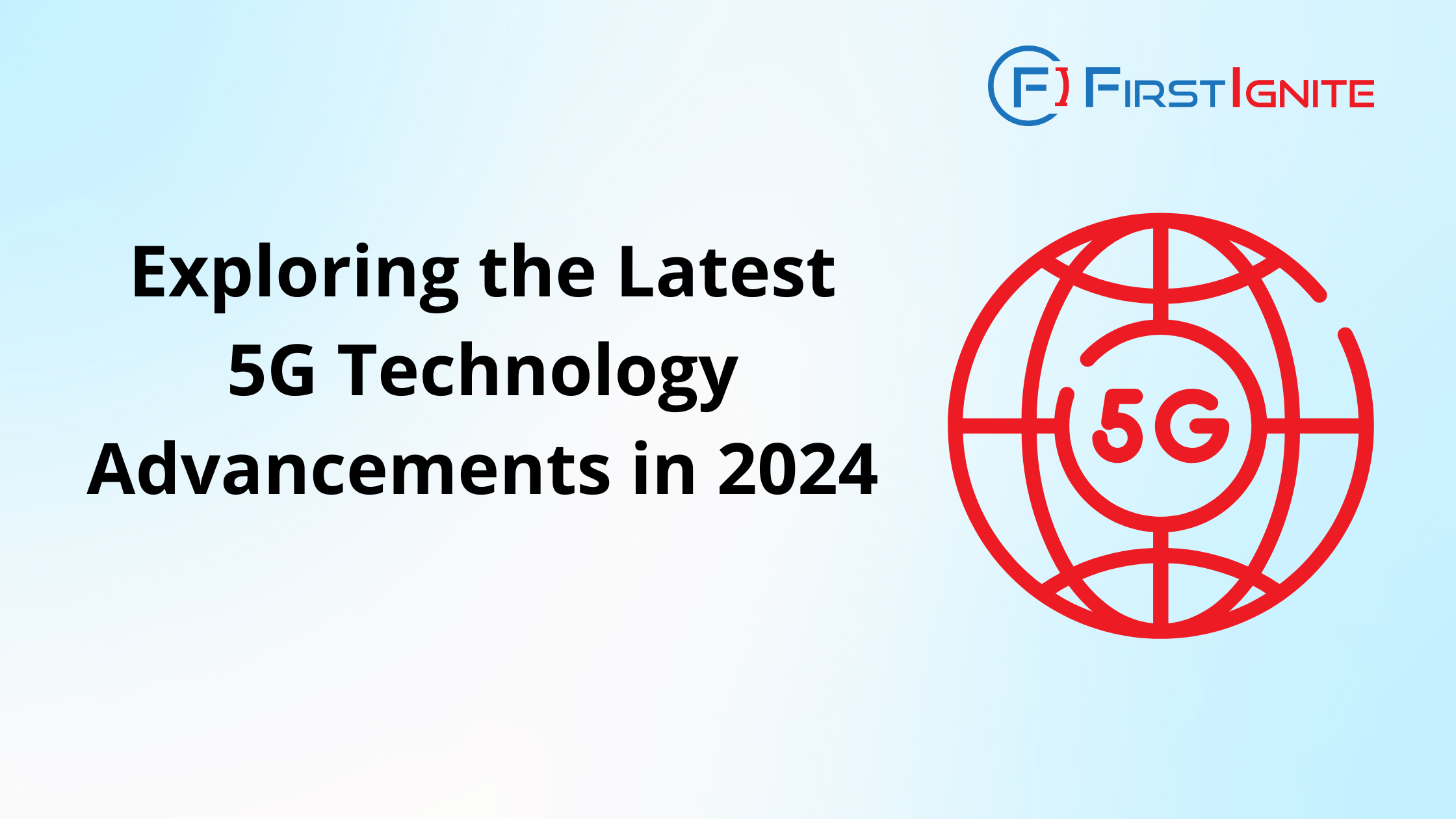 The image is a promotional graphic from FirstIgnite. It features the title "Exploring the Latest 5G Technology Advancements in 2024" in bold black text. On the right side, there's a red globe icon with "5G" in the middle. The FirstIgnite logo is positioned at the top right corner.