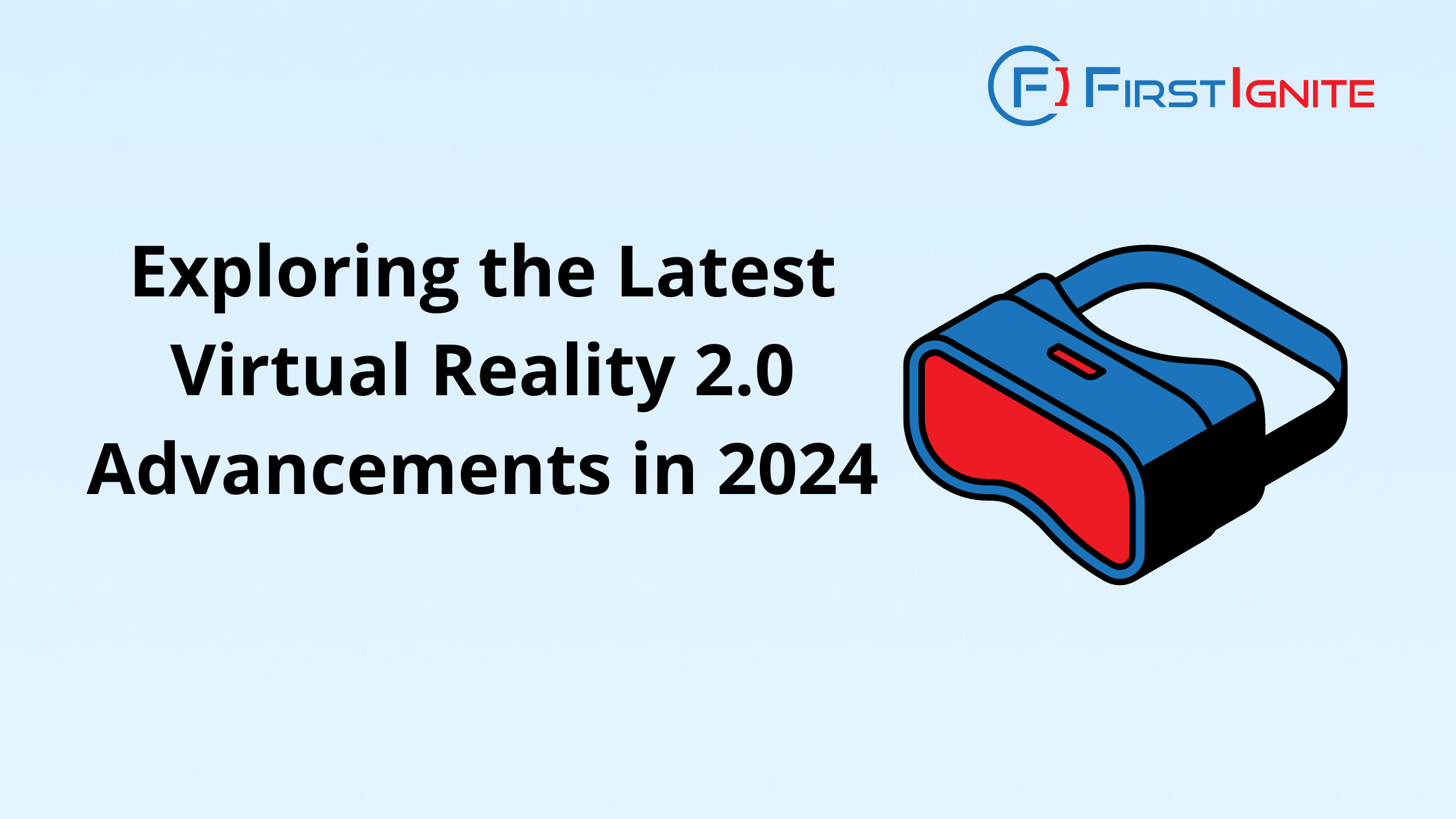 The image is a promotional graphic from FirstIgnite. It features the title "Exploring the Latest Virtual Reality 2.0 Advancements in 2024" in bold black text. On the right side, there's a red and blue VR headset icon. The FirstIgnite logo is positioned at the top right corner.